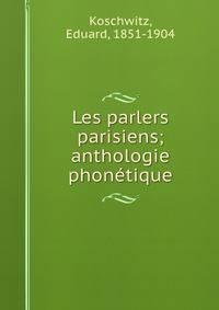Les parlers parisiens; anthologie phonetique