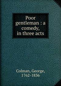 Poor gentleman : a comedy, in three acts