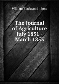 The Journal of Agriculture July 1851 - March 1853