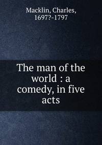The man of the world : a comedy, in five acts