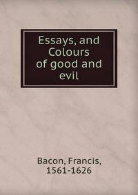 Essays, and Colours of good and evil