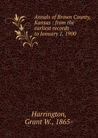 Annals of Brown County, Kansas : from the earliest records to January 1, 1900