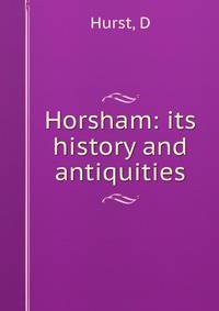 Horsham: its history and antiquities