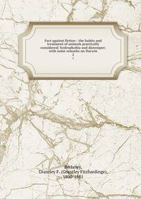 Fact against fiction : the habits and treatment of animals practically considered; hydrophobia and distemper; with some remarks on Darwin. 2