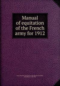 Manual of equitation of the French army for 1912