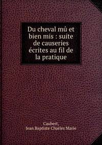 Du cheval mu et bien mis : suite de causeries ecrites au fil de la pratique