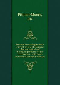 Descriptive catalogue (with current prices) of standard pharmaceutical and biological products for the veterinarian : with notes on modern biological therapy