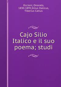Cajo Silio Italico e il suo poema; studi