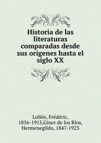 Historia de las literaturas comparadas desde sus origenes hasta el siglo XX
