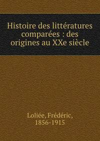 Histoire des litteratures comparees : des origines au XXe siecle