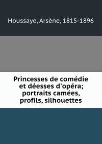 Princesses de com?die et d?esses d'op?ra; portraits cam?es, profils, silhouettes