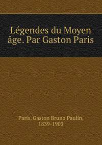 Legendes du Moyen age. Par Gaston Paris