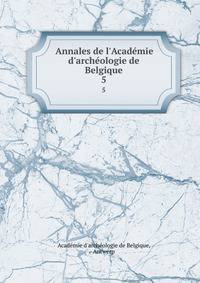 Annales de l'Acad?mie d'arch?ologie de Belgique