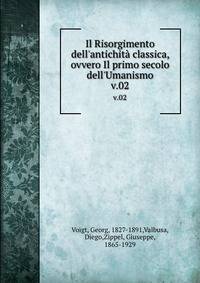 Il Risorgimento dell'antichit? classica, ovvero Il primo secolo dell'Umanismo