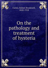 On the pathology and treatment of hysteria