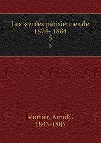 Les soires parisiennes de 1874- 1884. 5
