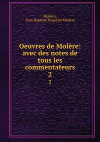 Oeuvres de Molre: avec des notes de tous les commentateurs. 2