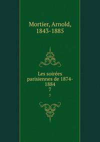 Les soires parisiennes de 1874- 1884. 7