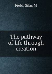 The pathway of life through creation