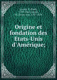 Origine et fondation des Etats-Unis d'Ame?rique;