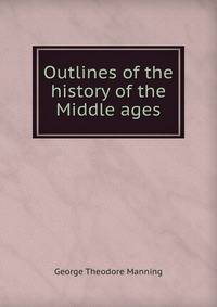 Outlines of the history of the Middle ages