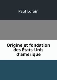 Origine et fondation des ?tats-Unis d'amerique