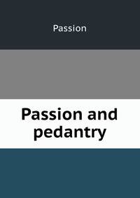 Passion and pedantry
