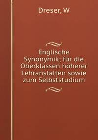 Englische Synonymik; fur die Oberklassen hoherer Lehranstalten sowie zum Selbststudium