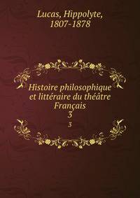 Histoire philosophique et litteraire du theatre Francais
