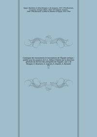 Catalogue des monuments et inscriptions de l'?gypte antique / publi? sous les auspices de S.A. Abbas II Helmi par la direction g?n?rale du Service des antiquit?s de l'?gypte ; par J. de Morgan, U. Bouriant, G. Legrain, G. J?quier, A. Barsanti
