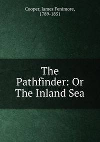 The Pathfinder: Or The Inland Sea
