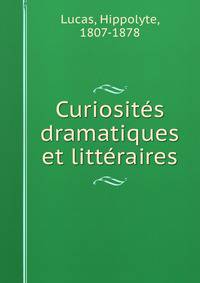 Curiosites dramatiques et litteraires