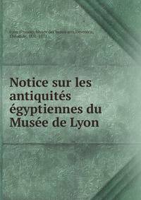Notice sur les antiquites egyptiennes du Musee de Lyon