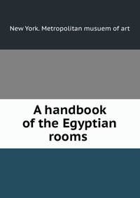 A handbook of the Egyptian rooms