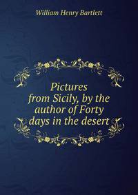Pictures from Sicily, by the author of Forty days in the desert