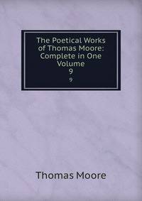 The Poetical Works of Thomas Moore: Complete in One Volume. 9