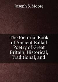 The Pictorial Book of Ancient Ballad Poetry of Great Britain, Historical, Traditional, and .