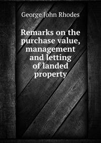 Remarks on the purchase value, management and letting of landed property