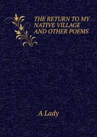 THE RETURN TO MY NATIVE VILLAGE AND OTHER POEMS