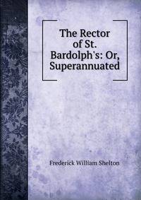 The Rector of St. Bardolph's: Or, Superannuated