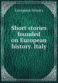 Short stories founded on European history. Italy