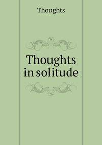 Thoughts in solitude