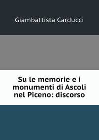 Su le memorie e i monumenti di Ascoli nel Piceno: discorso