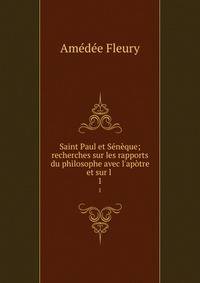 Saint Paul et S?n?que; recherches sur les rapports du philosophe avec l'ap?tre et sur l .