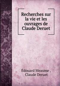 Recherches sur la vie et les ouvrages de Claude Deruet