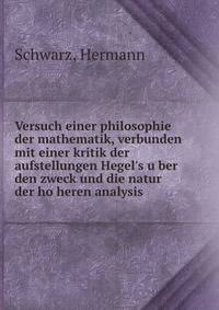 Versuch einer philosophie der mathematik, verbunden mit einer kritik der aufstellungen Hegel's u?ber den zweck und die natur der ho?heren analysis