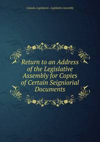 Return to an Address of the Legislative Assembly for Copies of Certain Seigniorial Documents