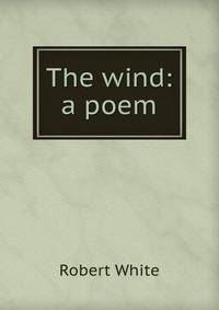 The wind: a poem