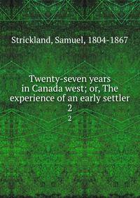 Twenty-seven years in Canada west; or, The experience of an early settler. 2