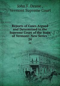 Reports of Cases Argued and Determined in the Supreme Court of the State of Vermont: New Series .. 24